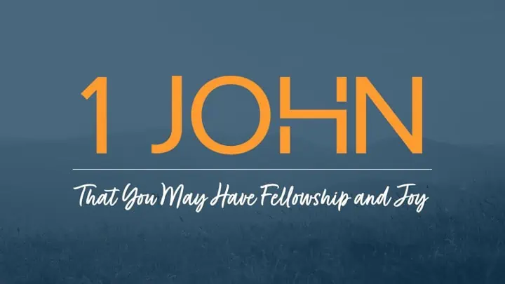 1 John - That You May Have Fellowship and Joy