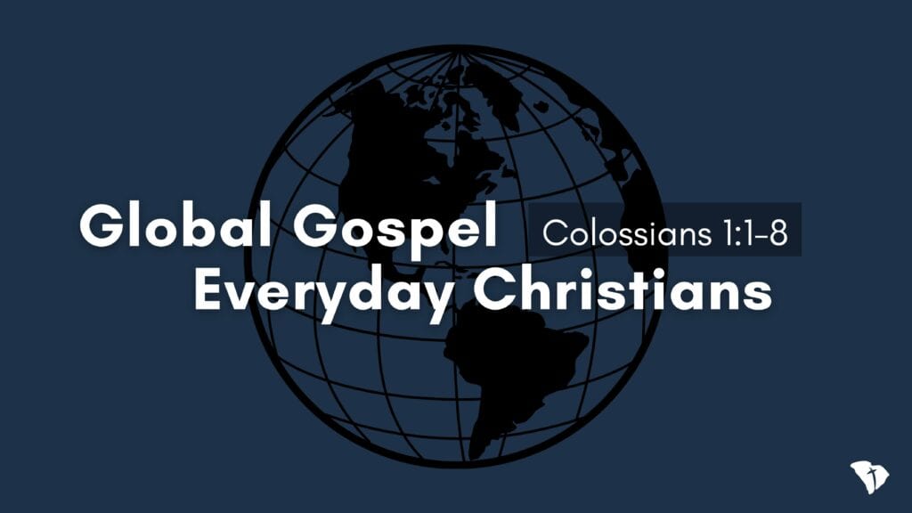 Global Gospel Everyday Christians - Colossians 1:1-8